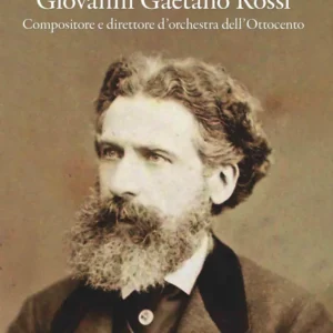 MENDOLICCHIO - Giovanni Gaetano Rossi • Compositore e direttore d’orchestra dell’Ottocento