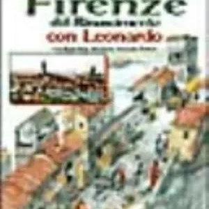 Nella Firenze Del Rinascimento Con Leonardo - Renzo Rossi
