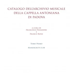 PASSADORE / ROSSI - Catalogo dell’archivio musicale della Cappella Antoniana di Padova • Due Tomi